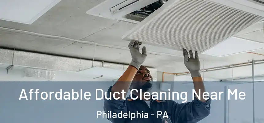  Affordable Duct Cleaning Near Me Philadelphia - PA