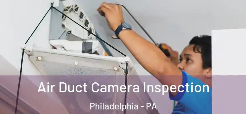 Air Duct Camera Inspection Philadelphia - PA