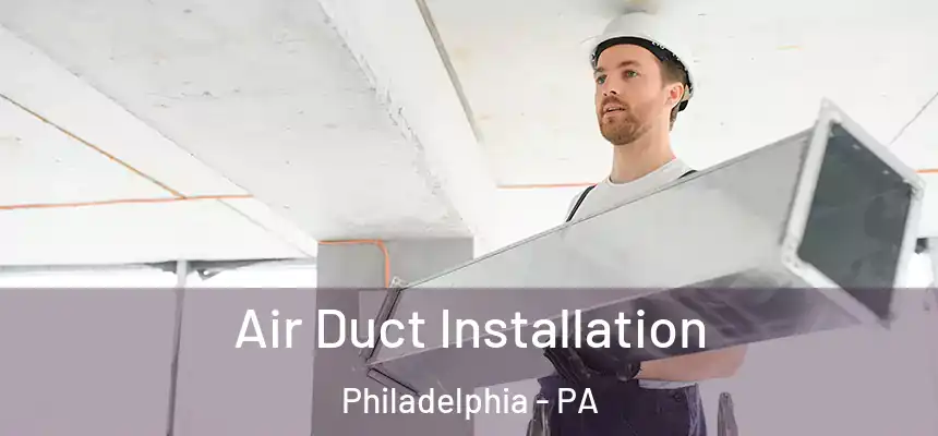 Air Duct Installation Philadelphia - PA