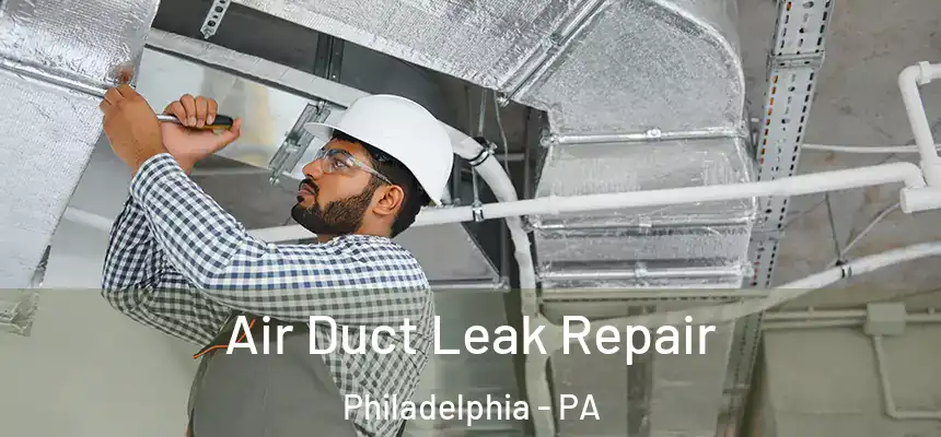 Air Duct Leak Repair Philadelphia - PA