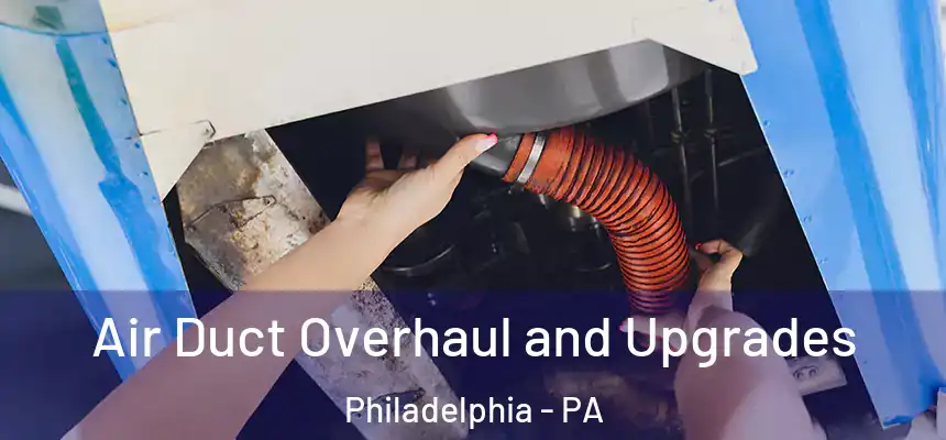 Air Duct Overhaul and Upgrades Philadelphia - PA