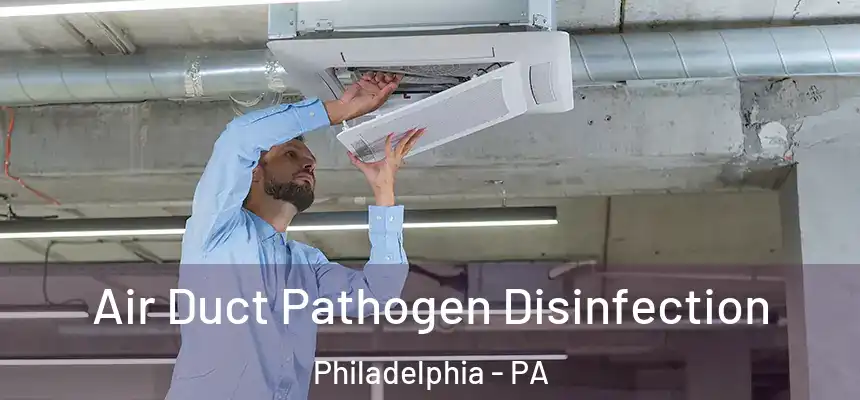 Air Duct Pathogen Disinfection Philadelphia - PA