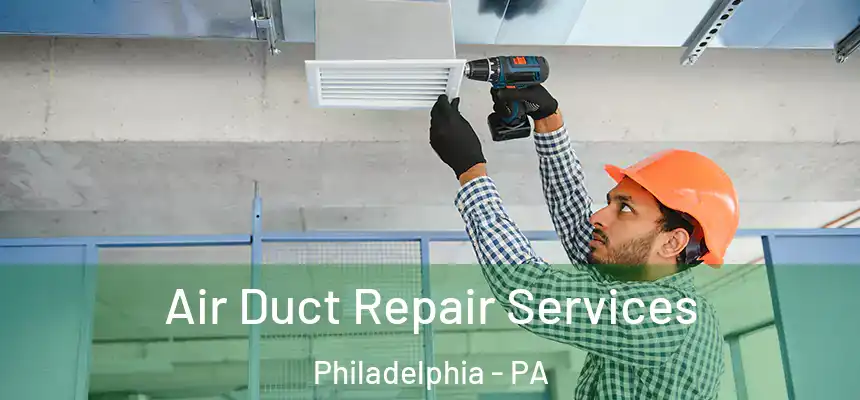 Air Duct Repair Services Philadelphia - PA