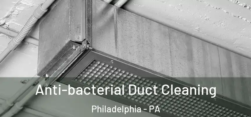 Anti-bacterial Duct Cleaning Philadelphia - PA