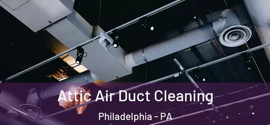 Attic Air Duct Cleaning Philadelphia - PA