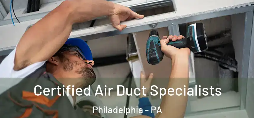 Certified Air Duct Specialists Philadelphia - PA