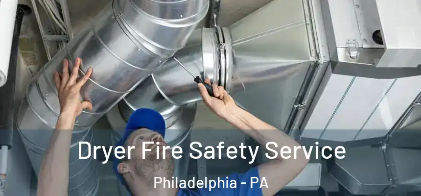 Dryer Fire Safety Service Philadelphia - PA