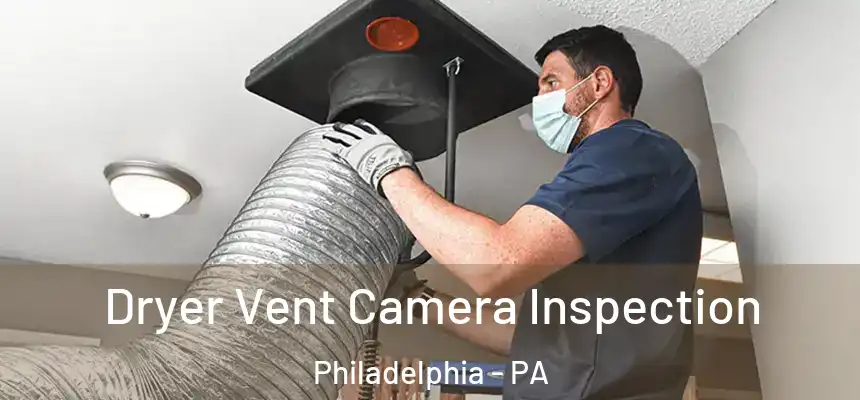 Dryer Vent Camera Inspection Philadelphia - PA