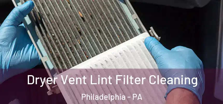 Dryer Vent Lint Filter Cleaning Philadelphia - PA
