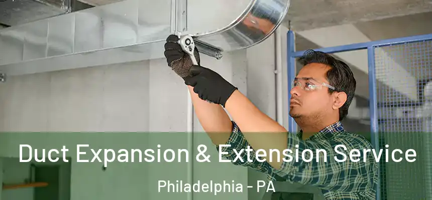  Duct Expansion & Extension Service Philadelphia - PA