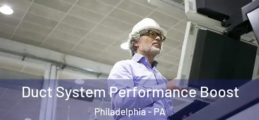 Duct System Performance Boost Philadelphia - PA