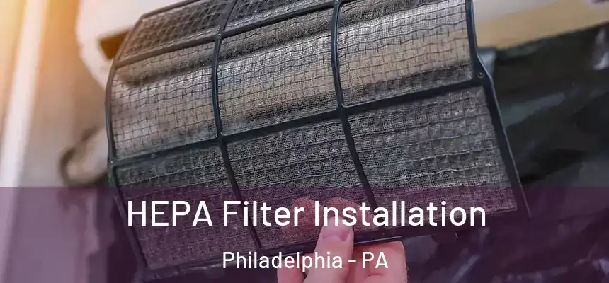  HEPA Filter Installation Philadelphia - PA