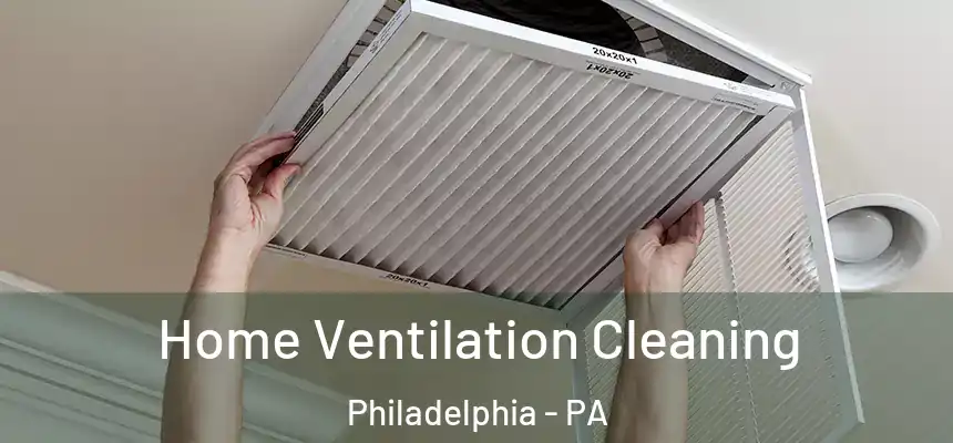 Home Ventilation Cleaning Philadelphia - PA