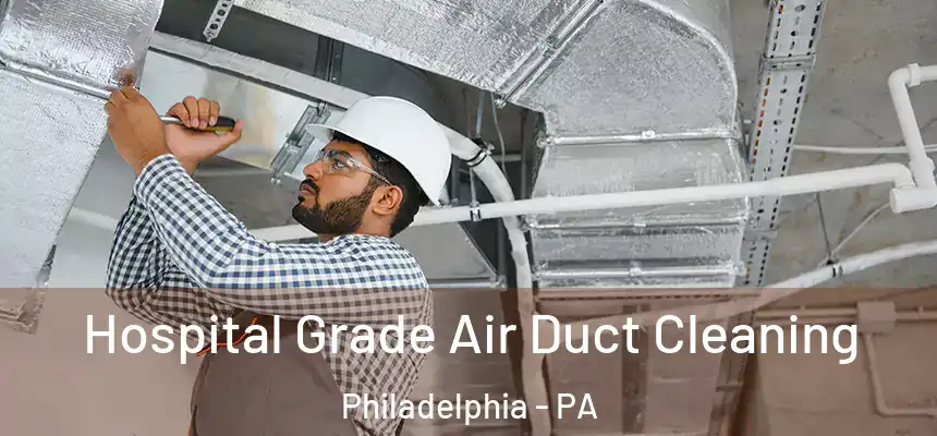 Hospital Grade Air Duct Cleaning Philadelphia - PA