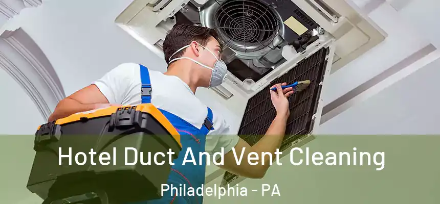 Hotel Duct And Vent Cleaning Philadelphia - PA