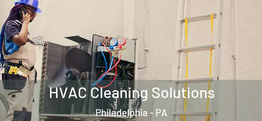 HVAC Cleaning Solutions Philadelphia - PA
