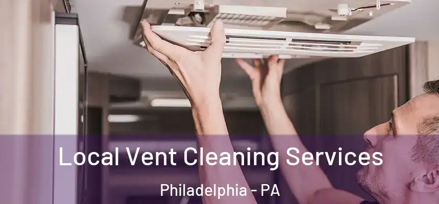 Local Vent Cleaning Services Philadelphia - PA
