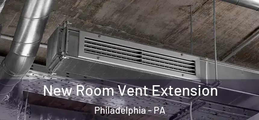 New Room Vent Extension Philadelphia - PA