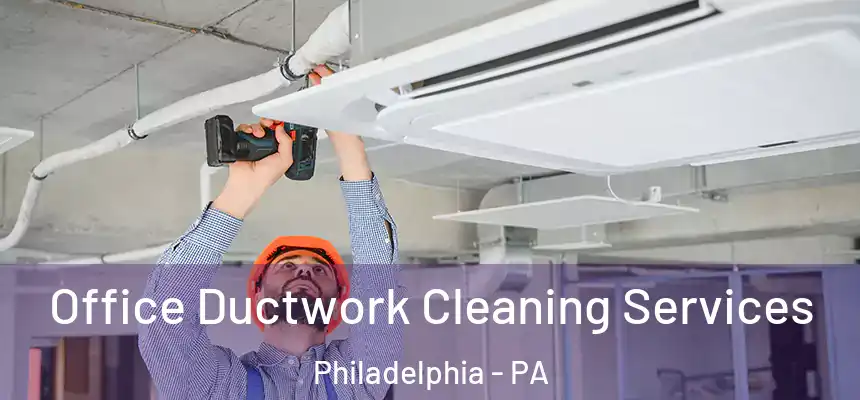 Office Ductwork Cleaning Services Philadelphia - PA