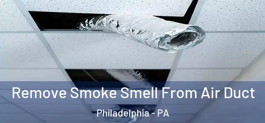  Remove Smoke Smell From Air Duct Philadelphia - PA