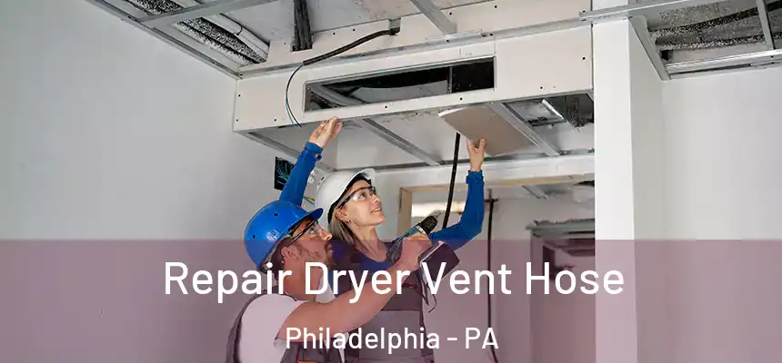 Repair Dryer Vent Hose Philadelphia - PA