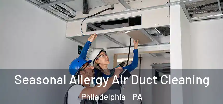Seasonal Allergy Air Duct Cleaning Philadelphia - PA