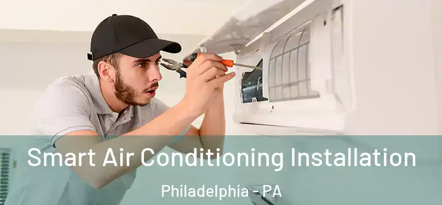  Smart Air Conditioning Installation Philadelphia - PA
