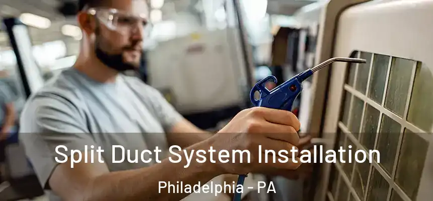 Split Duct System Installation Philadelphia - PA