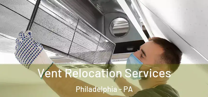 Vent Relocation Services Philadelphia - PA