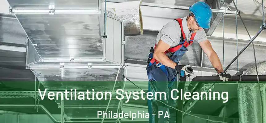 Ventilation System Cleaning Philadelphia - PA